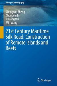Bild vom Artikel 21st Century Maritime Silk Road: Construction of Remote Islands and Reefs vom Autor Chongwei Zheng