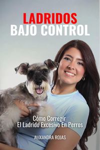 Produktbild: Ladridos Bajo Control: C&oacute;mo Corregir El Ladrido Excesivo En Perros