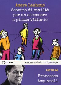 Produktbild: Scontro di civilt&agrave; per un ascensore a Piazza Vittorio letto da Francesco Acquaroli. Audiolibro. CD Audio formato MP3