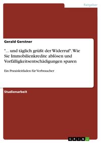 Produktbild: '... und t&auml;glich gr&uuml;&szlig;t der Widerruf'. Wie Sie Immobilienkredite abl&ouml;sen und Vorf&auml;lligkeitsentsch&auml;digungen sparen