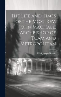 Produktbild: The Life and Times of the Most Rev. John MacHale, Archbishop of Tuam and Metropolitan