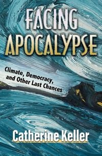 Produktbild: Facing Apocalypse: Climate, Democracy and Other Last Chances