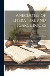 Produktbild: Anecdotes of Literature and Scarce Books; Volume 3