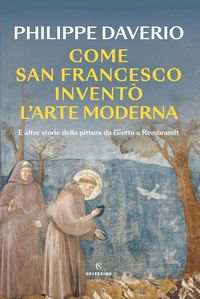 Produktbild: Come San Francesco invent&ograve; l'arte moderna. E altre storie della pittura da Giotto a Rembrandt