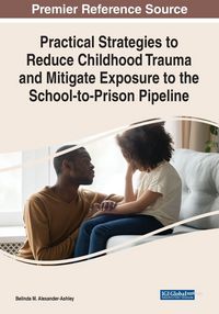 Produktbild: Practical Strategies to Reduce Childhood Trauma and Mitigate Exposure to the School-to-Prison Pipeline