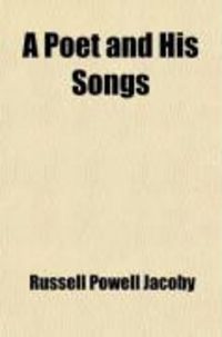 Produktbild: A Poet and His Songs; Being a Memoir of Russell Powell Jocoby and a Selection of His Best Poems