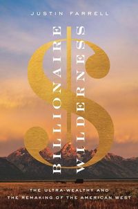 Bild vom Artikel Billionaire Wilderness: The Ultra-Wealthy and the Remaking of the American West vom Autor Justin Farrell