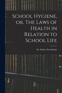 Produktbild: School Hygiene, or, The Laws of Health in Relation to School Life