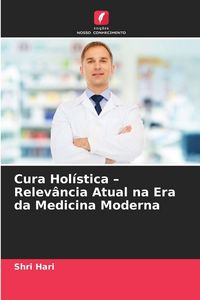 Produktbild: Cura Hol&iacute;stica - Relev&acirc;ncia Atual na Era da Medicina Moderna