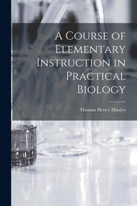 Produktbild: A Course of Elementary Instruction in Practical Biology