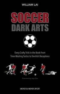 Bild vom Artikel Soccer Dark Arts: Every Crafty Trick in the Book from Time-Wasting Tactics to Devilish Deceptions vom Autor William Lai