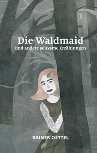 Produktbild: Die Waldmaid und andere seltsame Erz&auml;hlungen