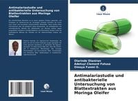 Produktbild: Antimalariastudie und antibakterielle Untersuchung von Blattextrakten aus Moringa Oleifer