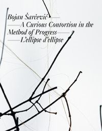 Produktbild: Bojan &Scaron;arčević: A Curious Contortion in the Method of Progress &ndash; L&rsquo;ellipse d&rsquo;ellipse