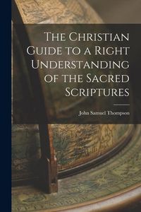 Produktbild: The Christian Guide to a Right Understanding of the Sacred Scriptures
