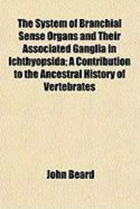 Produktbild: The System of Branchial Sense Organs and Their Associated Ganglia in Ichthyopsida; A Contribution to the Ancestral History of Vertebrates