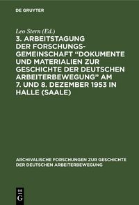 Produktbild: 3. Arbeitstagung der Forschungsgemeinschaft &bdquo;Dokumente und Materialien zur Geschichte der Deutschen Arbeiterbewegung&rdquo; Am 7. und 8. Dezember 1953 in Halle (Saale)