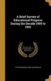Produktbild: A Brief Survey of Educational Progress During the Decade 1900 to 1910