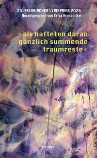 Produktbild: 23. Feldkircher Lyrikpreis 2025 &bdquo;als hafteten daran g&auml;nzlich summende traumreste&ldquo;