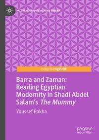 Produktbild: Barra and Zaman: Reading Egyptian Modernity in Shadi Abdel Salam&rsquo;s The Mummy