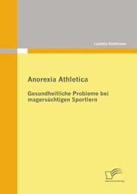 Produktbild: Anorexia Athletica - Gesundheitliche Probleme bei magers&uuml;chtigen Sportlern