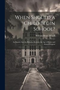 Produktbild: When Should a Child Begin School?: An Inquiry Into the Relation Between the Age of Entry and School Progress