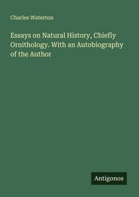 Produktbild: Essays on Natural History, Chiefly Ornithology. With an Autobiography of the Author
