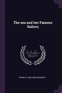 Produktbild: The sea and her Famous Sailors;