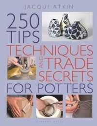 Produktbild: 250 Tips, Techniques and Trade Secrets for Potters