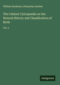 Produktbild: The Cabinet Cylcopaedia on the Natural History and Classification of Birds