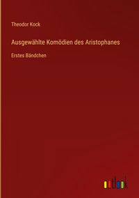 Produktbild: Ausgew&auml;hlte Kom&ouml;dien des Aristophanes
