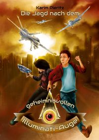 Die Jagd nach dem geheimnisvollen Illuminati-Auge - Jugendbuch ab 12 Jahre Karim Pieritz