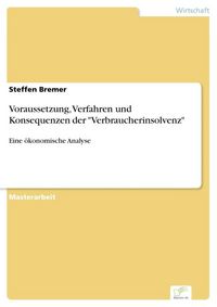 Produktbild: Voraussetzung, Verfahren und Konsequenzen der "Verbraucherinsolvenz"