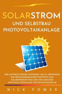 'Solarstrom und Selbstbau Photovoltaikanlage' von 'Nick Power' - Buch ...