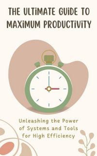 Produktbild: The Ultimate Guide to Maximum Productivity