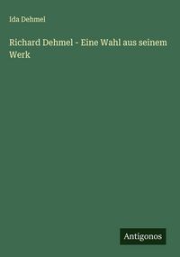 Produktbild: Richard Dehmel - Eine Wahl aus seinem Werk