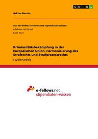 Produktbild: Kriminalit&auml;tsbek&auml;mpfung in der Europ&auml;ischen Union. Harmonisierung des Strafrechts und Strafprozessrechts