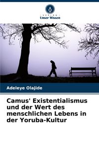 Produktbild: Camus' Existentialismus und der Wert des menschlichen Lebens in der Yoruba-Kultur
