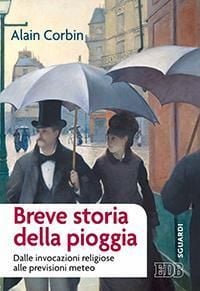 Produktbild: Breve storia della pioggia. Dalle invocazioni religiose alla previsioni meteo