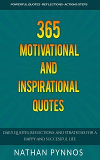 Produktbild: 365 Motivational and Inspirational Quotes: Daily Quotes, Reflections, and Strategies For a Happy and Successful Life (Build a Better Life Series, #2)