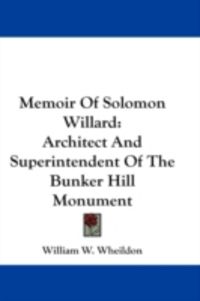 Produktbild: Memoir of Solomon Willard: Architect and Superintendent of the Bunker Hill Monument
