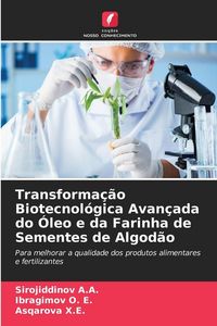 Produktbild: Transforma&ccedil;&atilde;o Biotecnol&oacute;gica Avan&ccedil;ada do &Oacute;leo e da Farinha de Sementes de Algod&atilde;o