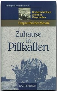 Produktbild: Zuhause in Pillkallen - Dorfgeschichten erlebt in Ostpreu&szlig;en