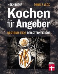 Produktbild: Noch mehr kochen f&uuml;r Angeber - Kochbuch von Stiftung Warentest - mit 50 neuen kulinarischen Effekten, die umhauen