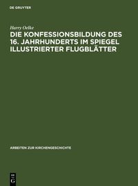 Produktbild: Die Konfessionsbildung des 16. Jahrhunderts im Spiegel illustrierter Flugbl&auml;tter