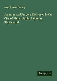 Produktbild: Sermons and Prayers. Delivered in the City of Philadelphia. Taken in Short-hand