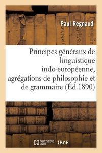 Produktbild: Principes G&eacute;n&eacute;raux de Linguistique Indo-Europ&eacute;enne, Agr&eacute;gations de Philosophie Et de Grammaire