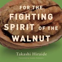 Bild vom Artikel For the Fighting Spirit of the Walnut vom Autor Takashi Hiraide