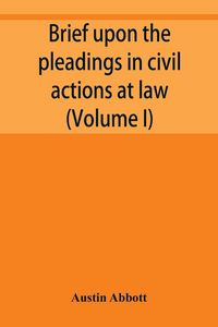 Produktbild: Brief upon the pleadings in civil actions at law, in equity, and under the new procedure (Volume I)