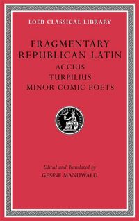 Produktbild: Fragmentary Republican Latin, Volume VIII: Accius. Turpilius. Minor Comic Poets